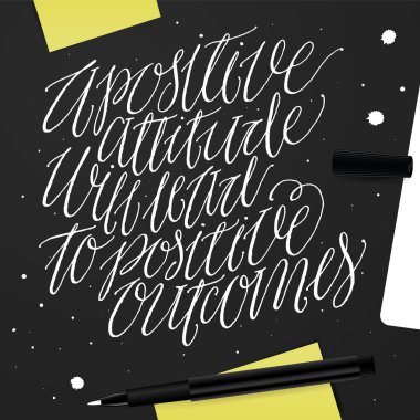 Olumlu tutum olumlu sonuçlara yol açacaktır. 