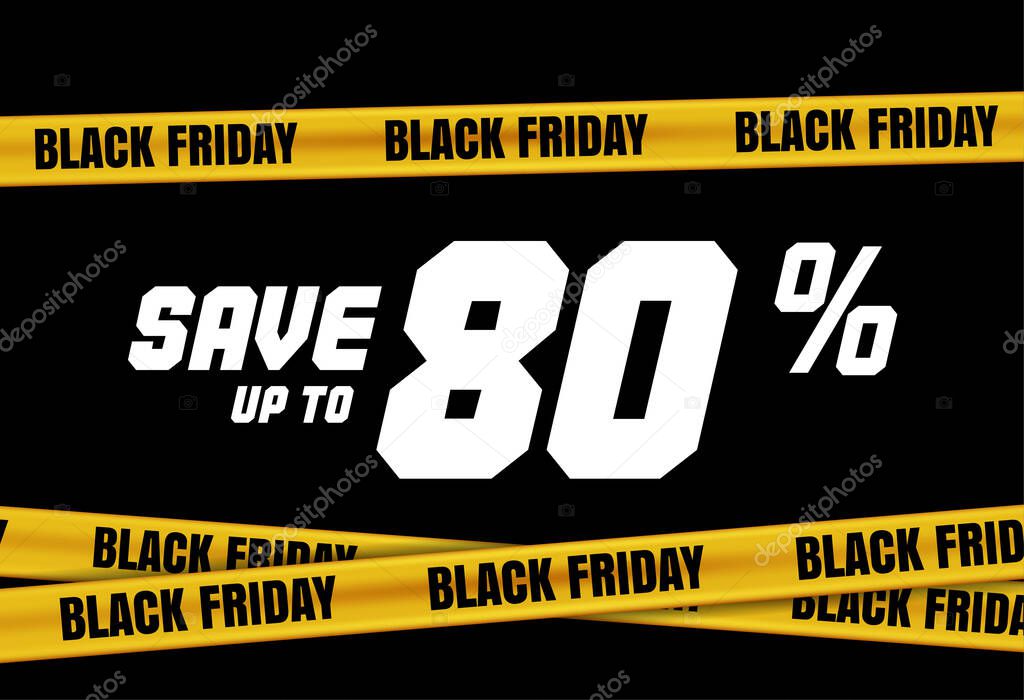 Black Friday banner with yellow stripes, police tape, police ribbon sign variation. Bright vivid sign with attention message Save up to 80 sale. Vellow tape, black friday sale. Caution symbol. Vector