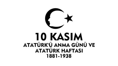 Kasım 10 Atatürk anma günü ve Atatrk hafta.