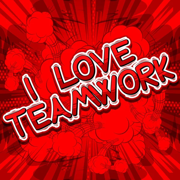 I Love Teamwork - Comic book style phrase. — Stock Vector