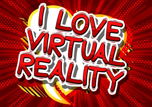 I Love Virtual Reality - Parole in stile fumetto . — Vettoriale Stock