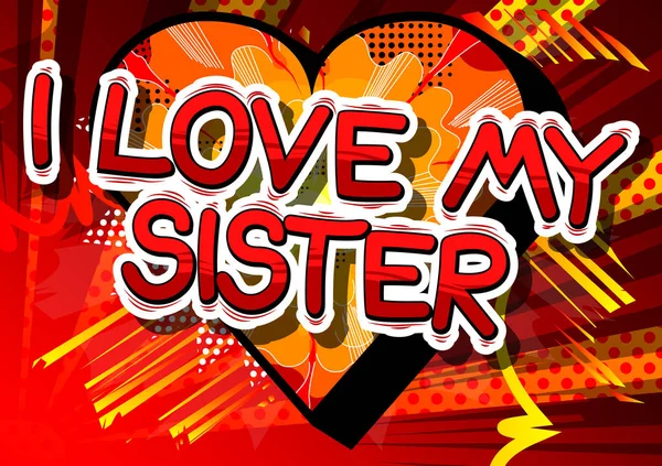 I Love My Sister - Comic book styl fráze. — Stockový vektor