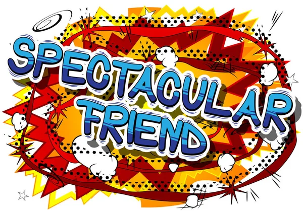 Spectacular Friend - Comic book style phrase. — Stock Vector