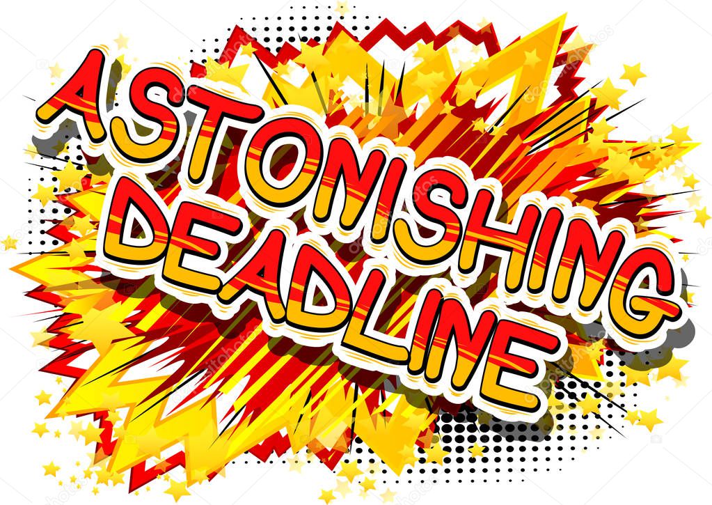 Astonishing Deadline - Comic book style phrase.