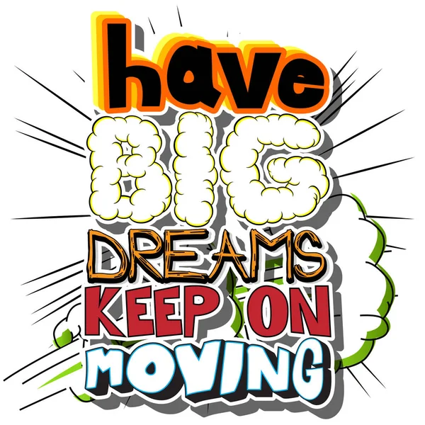 Have Big Dreams Keep On Moving. — Stock Vector