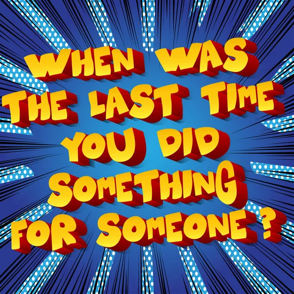 Quando foi a última vez que fizeste algo por alguém? ? —  Vetores de Stock