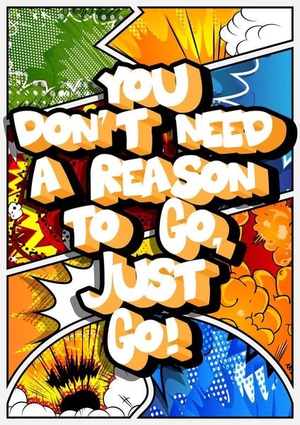 You don't need a reason to go, just go! — Stock Vector