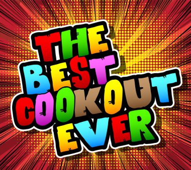 The Best Cookout Ever - Comic book style phrase on abstract background. clipart