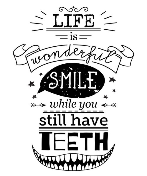 Типографический плакат с элементами ручной работы. Вдохновляющая цитата. Жизнь чудесная улыбка, пока у тебя еще есть зубы. Концепция дизайна футболки, печати, открытки. Винтажная векторная иллюстрация

