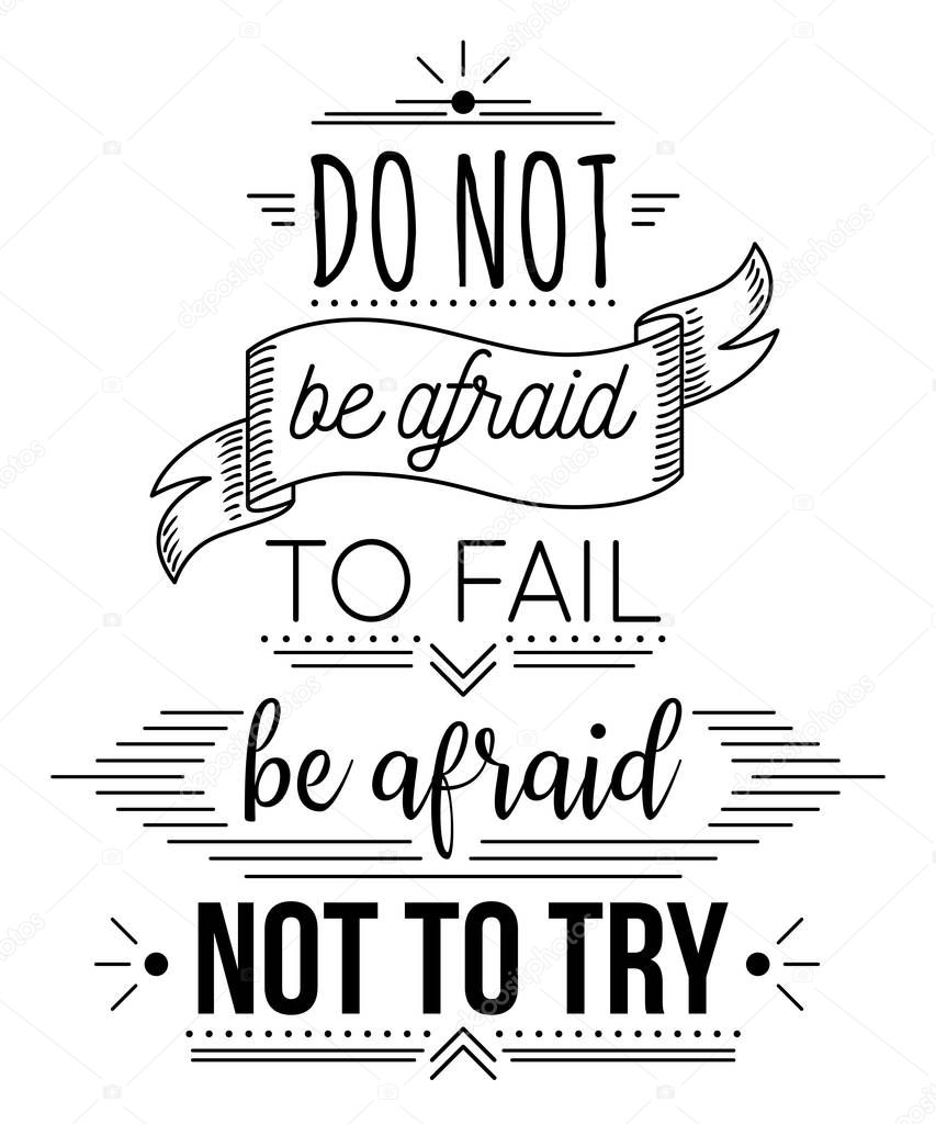 Typography poster with hand drawn elements. Inspirational quote. Do not be afraid to fail be afraid not to try. Concept design for t-shirt, print, card. Vintage vector illustration