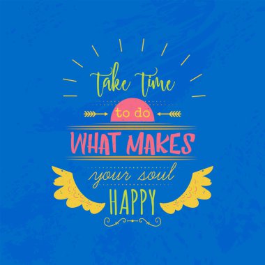 Elle çizilmiş elementlerle tipografi posteri. İlham verici bir alıntı. Ruhunu mutlu eden şeyi yapmak için zaman ayır. Tişört, baskı ve kartın konsept tasarımı. Vektör illüstrasyonu