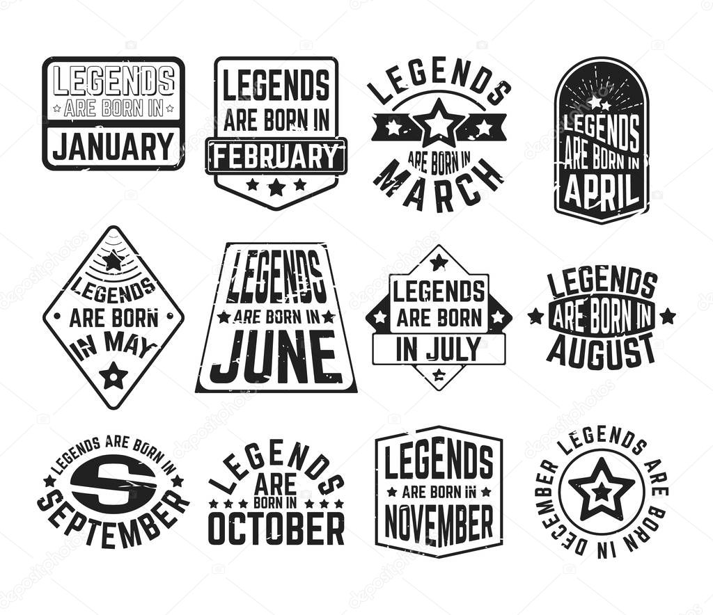 T-shirt print design. Set of - legends are born in various months - vintage textured t shirt stamp or patch. Design for badge, applique, label, t-shirts, jeans and casual wear. Vector illustration.