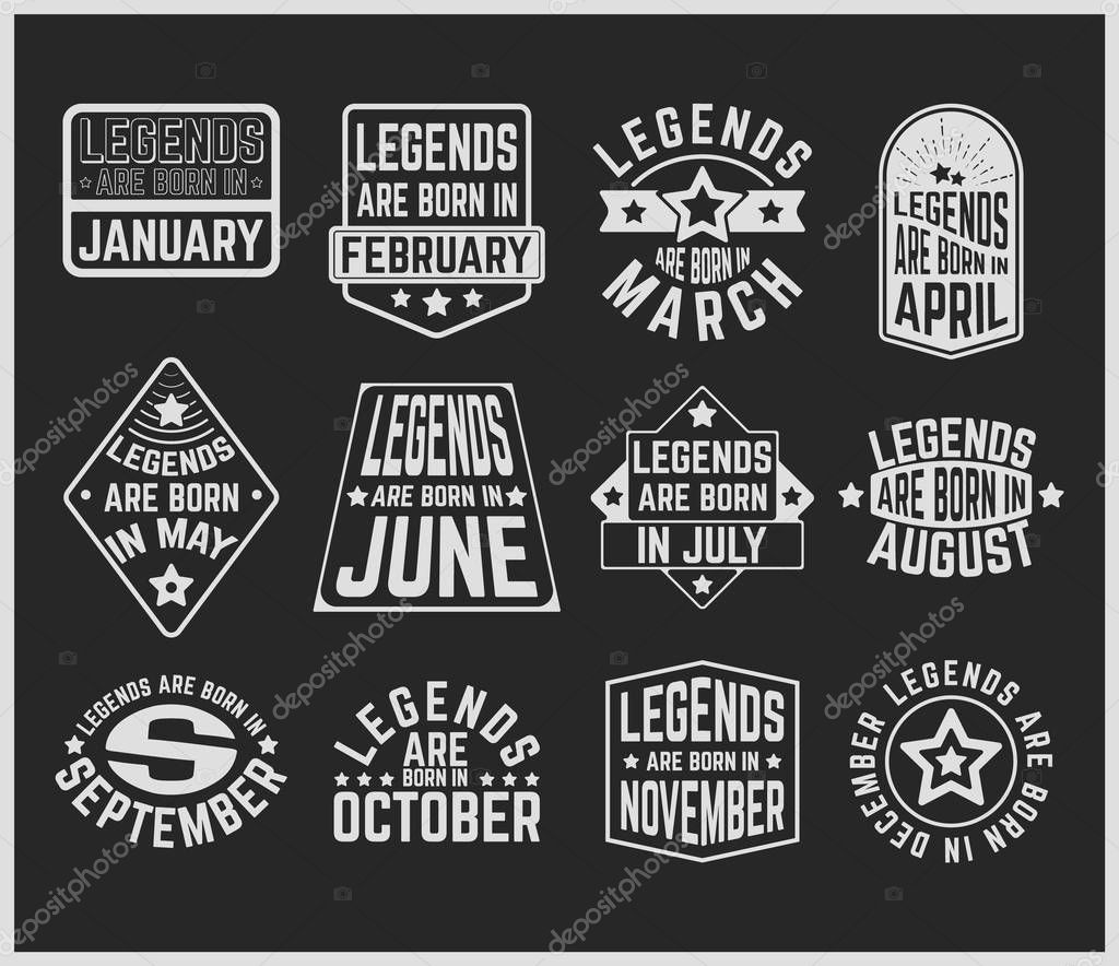 T-shirt print design. Legends are born in various months - vintage t shirt stamp or patch set. Design for badge, applique, label, t-shirts, jeans and casual wear. Vector illustration.