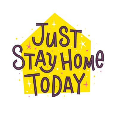 Just Stay Home Today. Slogan to stay home while coronavirus quarantine. Vector lettering quote calling of self isolation clipart