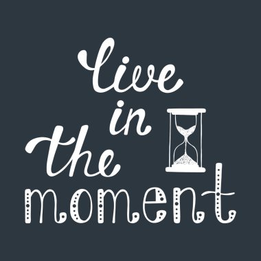 Anı yaşamak. Mutlu hakkında ilham alıntı.