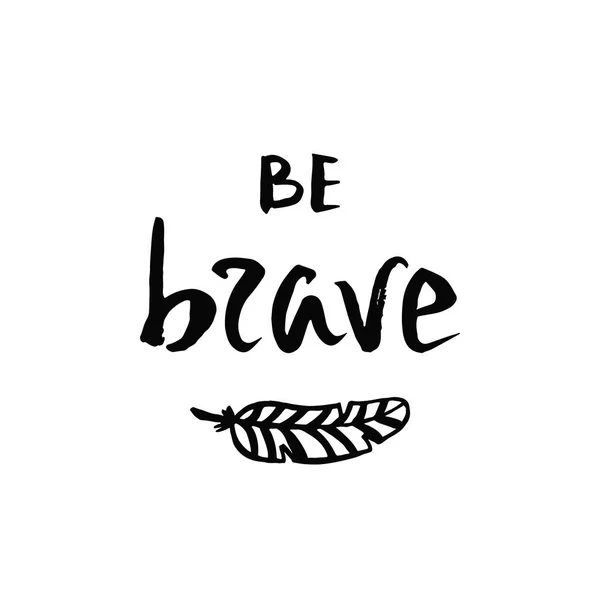 Wees moedig. Inspirerende citaat. — Stockvector