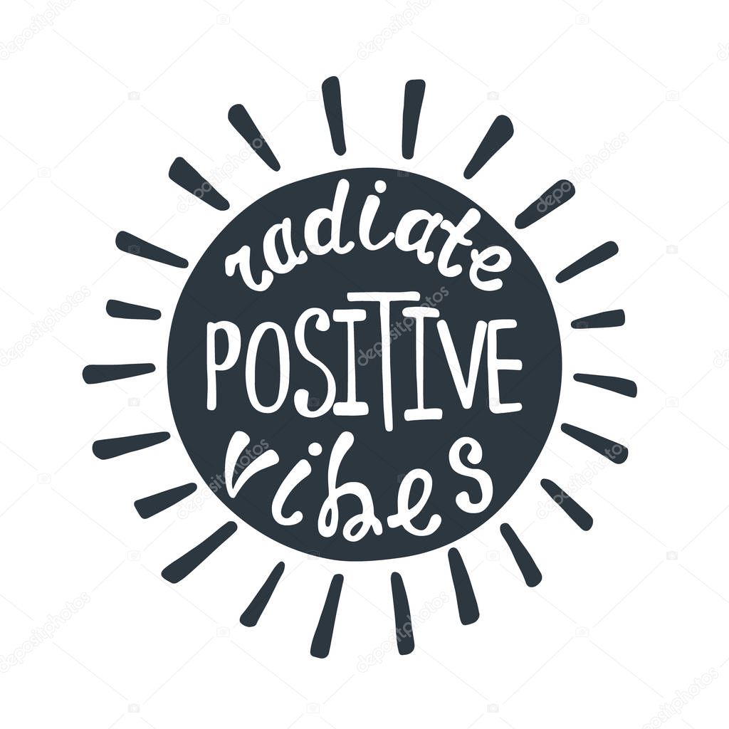 Radiate positive vibes. Inspirational quote about happy.