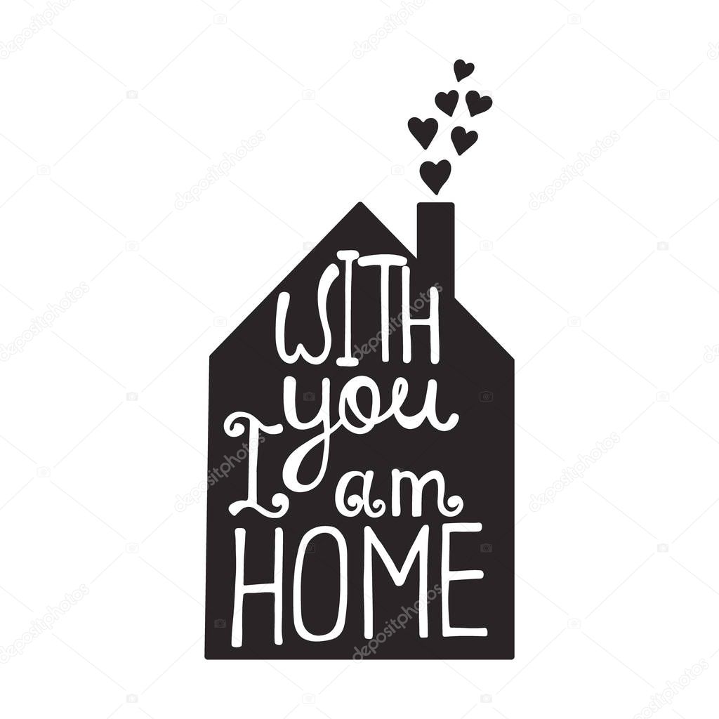 With you I am home lettering. Romantic quote about love. 