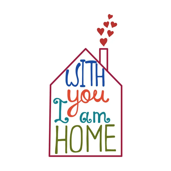 With you I am home lettering. Romantic quote about love. — Stock Vector