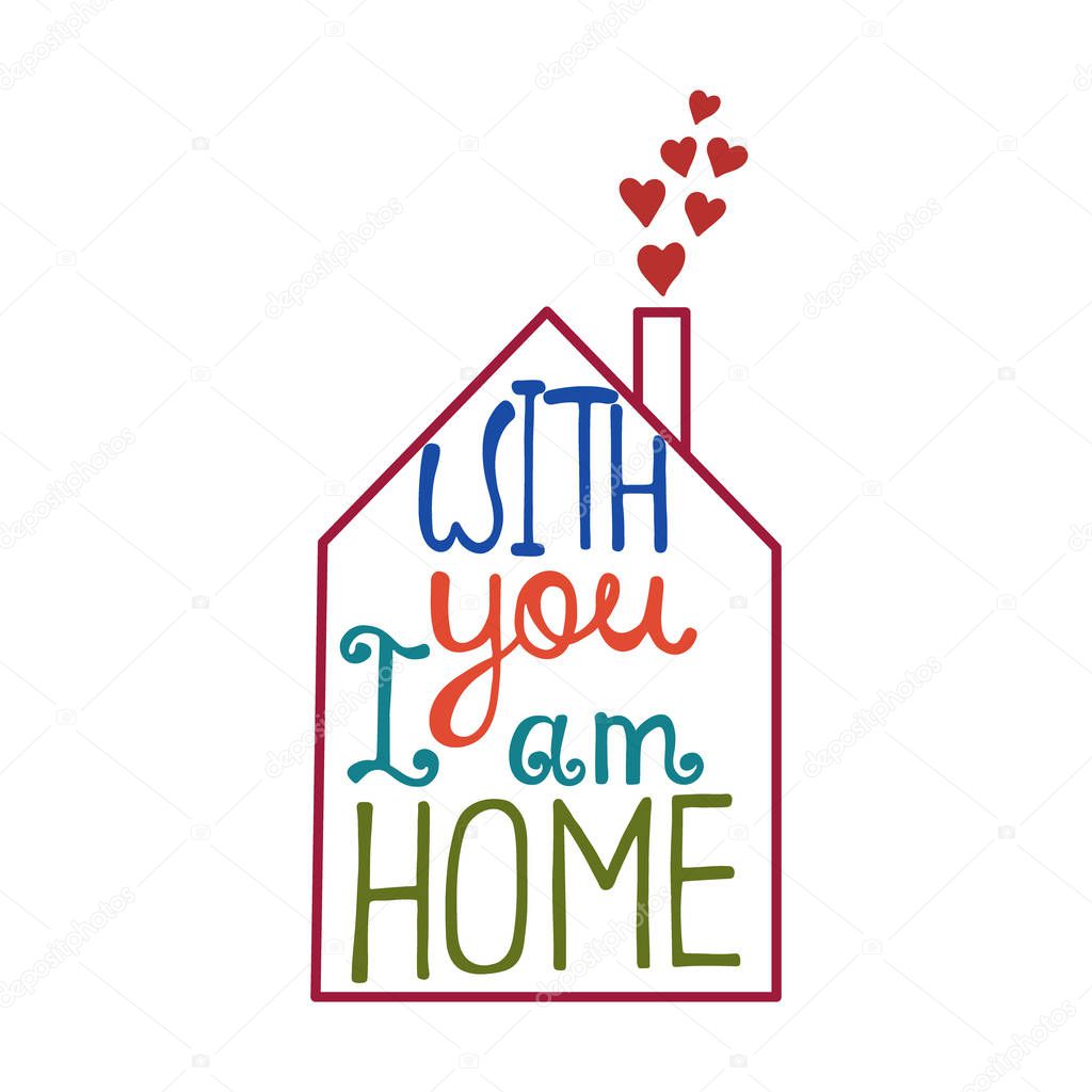 With you I am home lettering. Romantic quote about love. 