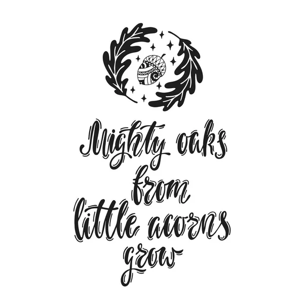 Mighty oaks from little acorns grow. Handwritten inspirational quote with acorn and oak leaves. — Stock Vector