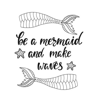 Be a mermaid and make waves. Inspirational quote about summer. Modern calligraphy phrase with hand drawn mermaid's tail. clipart