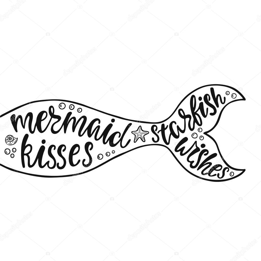 Mermaid kisses starfish wishes. Hand drawn inspiration quote about summer with mermaid's tail, sea stars, shells. 