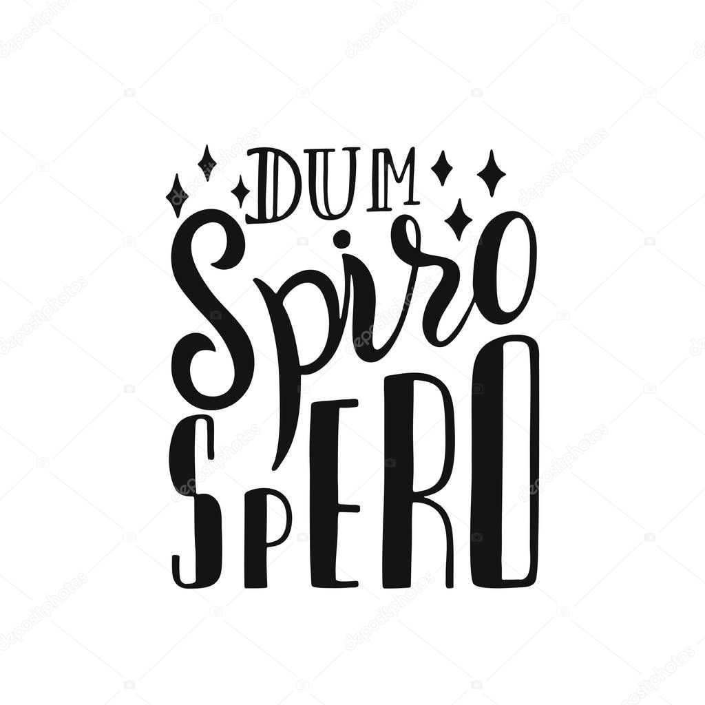 Dum Spiro Spero - latin phrase means While I Breath, I Hope. Hand drawn inspirational vector quote for prints, posters, t-shirts. Illustration isolated on white background.