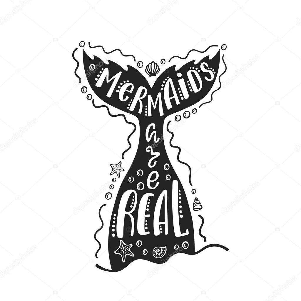 Mermaids are real. Hand drawn inspiration quote about summer with mermaid's tail, sea stars, shells. Typography design for print, poster, invitation, t-shirt. Vector illustration