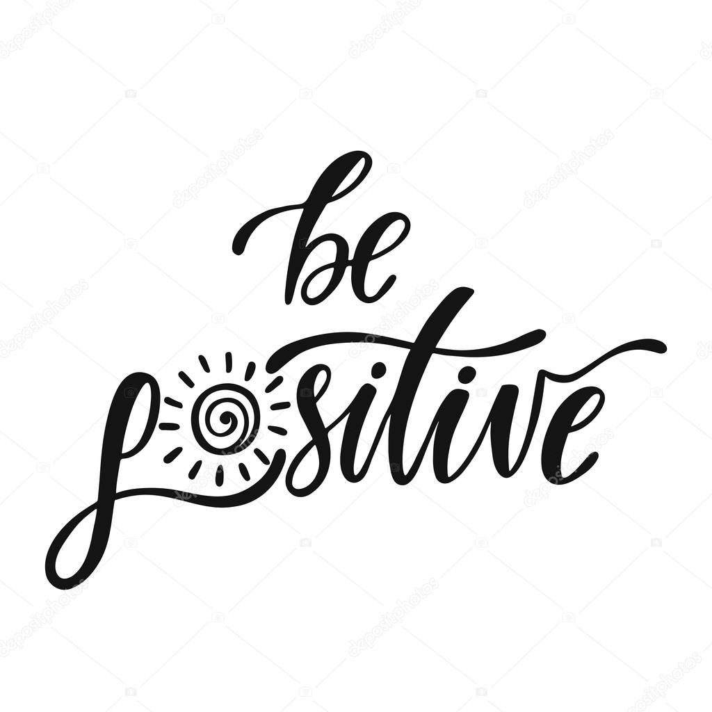 Be positive. Inspirational positive quote. Handwritten motivational phrase about happiness.