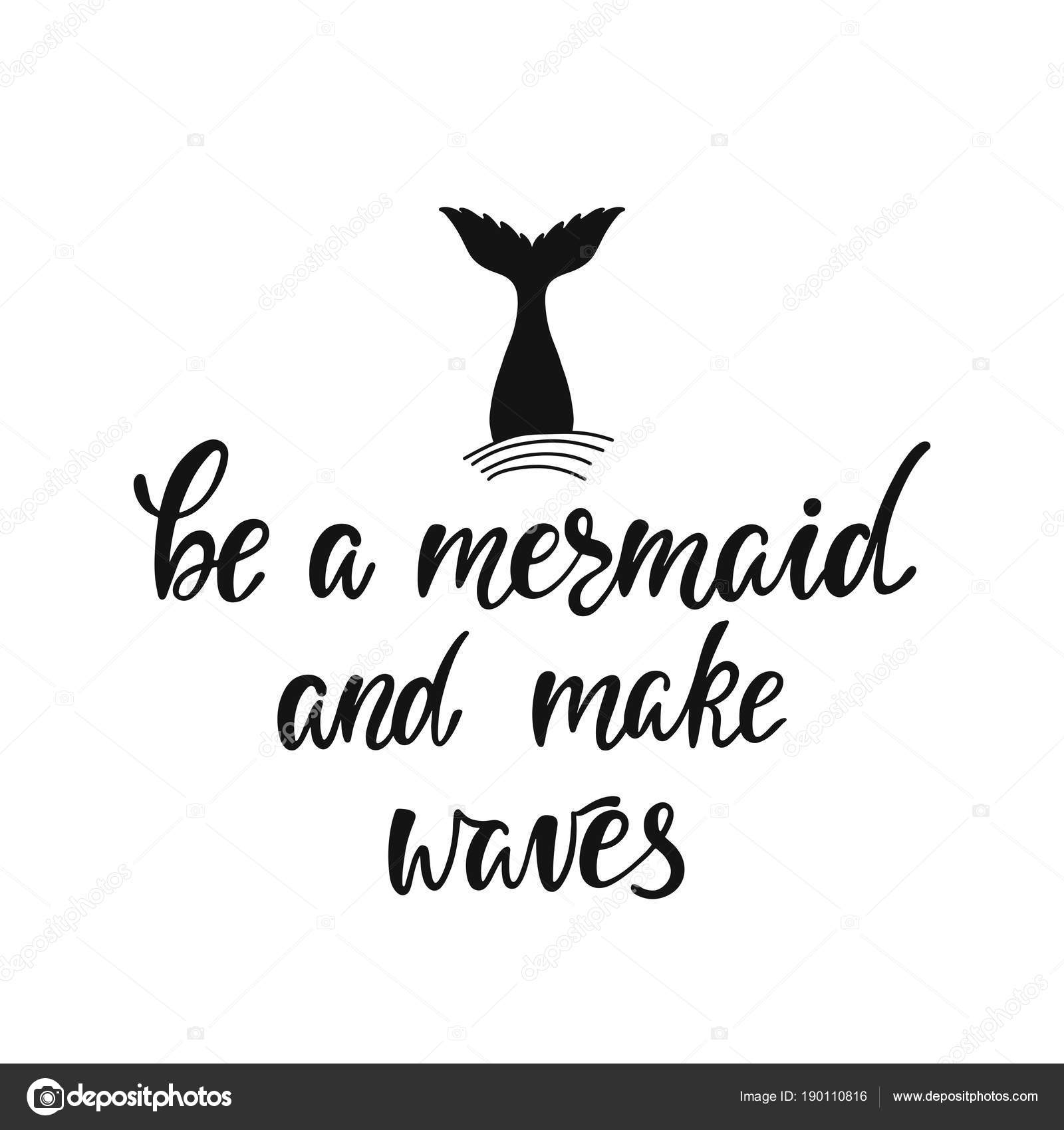 Be a mermaid and make waves. Inspirational quote about summer. Modern