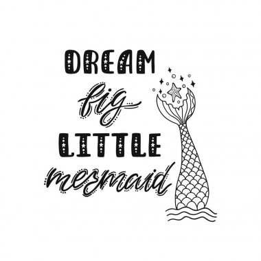 Dream big little mermaid. Hand drawn inspirational quote with mermaid's tail, sea star. clipart