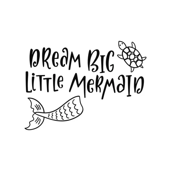 Mão desenho citação inspiradora sobre verão - Sonho grande pequena sereia . —  Vetores de Stock