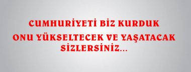 29 ekim. Cumhuriyeti biz kurduk onu yukseltecek ve yasatacak sizlersiniz. Çeviri: Biz Cumhuriyet oluşturursanız, biz o yukarıya ve yapmak yaşadığın arttıracak.