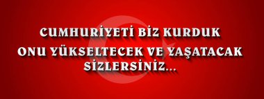 29 ekim. Cumhuriyeti biz kurduk onu yukseltecek ve yasatacak sizlersiniz. Çeviri: Biz Cumhuriyet oluşturursanız, biz o yukarıya ve yapmak yaşadığın arttıracak.