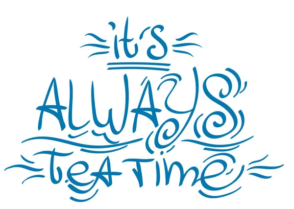 Lettering phrase from the fairy tale Alice's Adventures in Wonderland: it's always tea time — Stock Vector