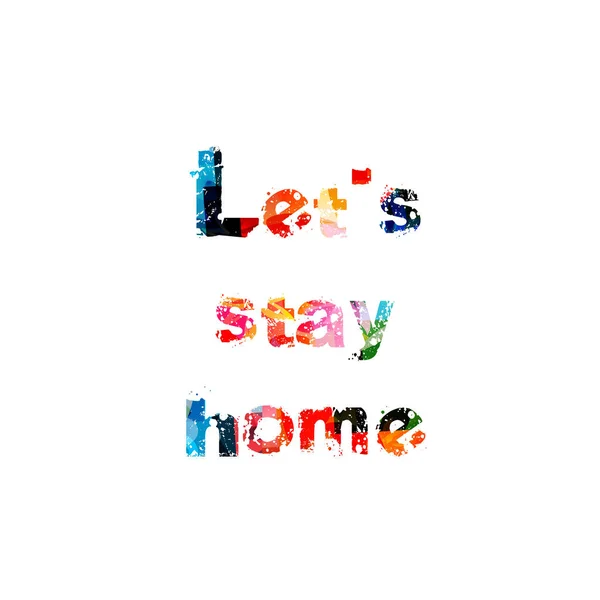 Let Stay Home Vector Illustration Lettering Poster Background Motivational Modern — Stock Vector