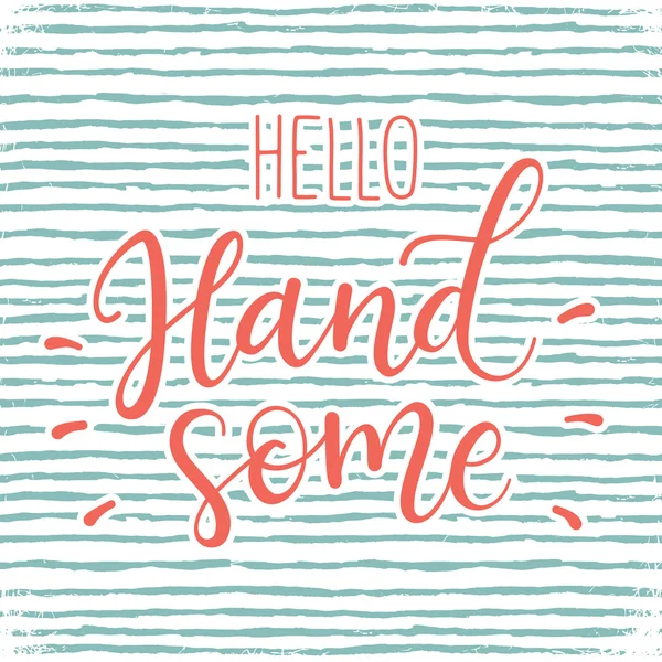 Letras desenhadas à mão Hello Handsome . — Vetor de Stock