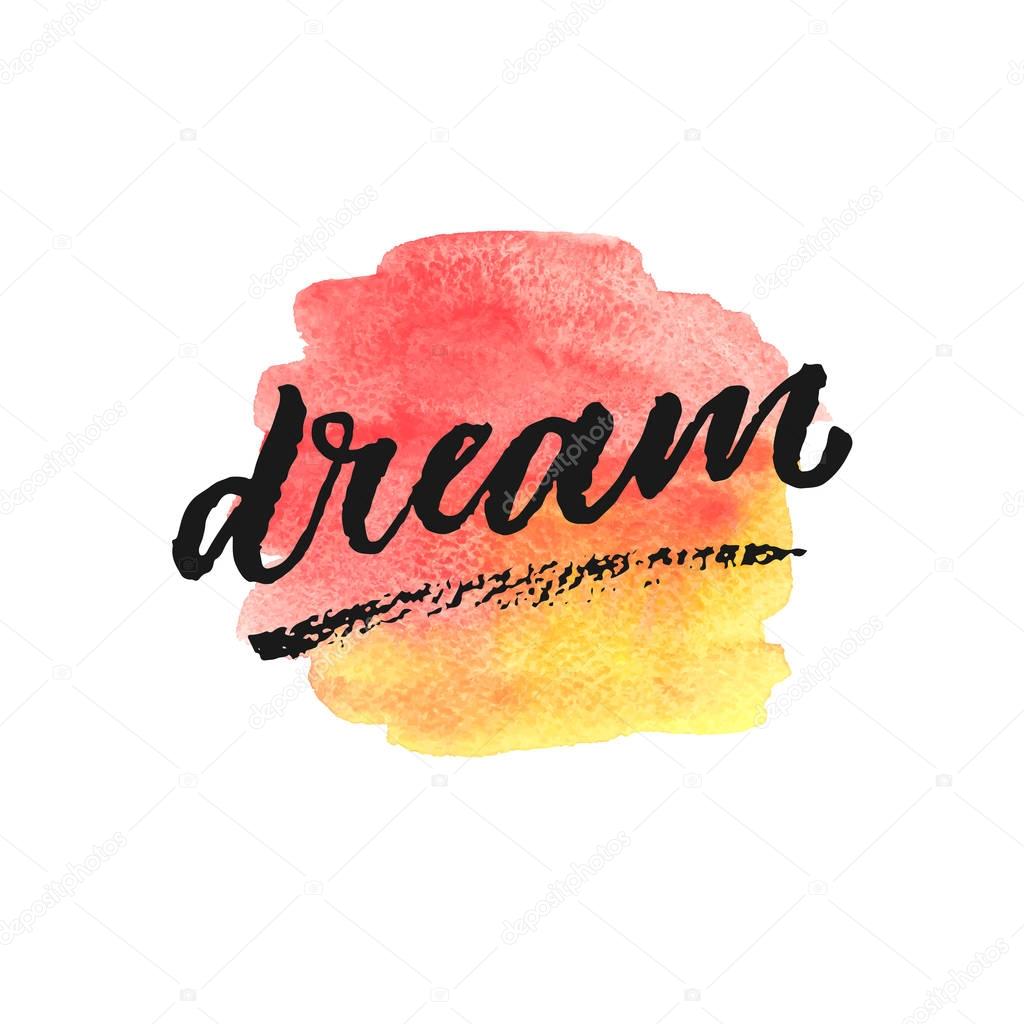 Dream hand drawn lettering on watercolor splash in red and yellow colors.