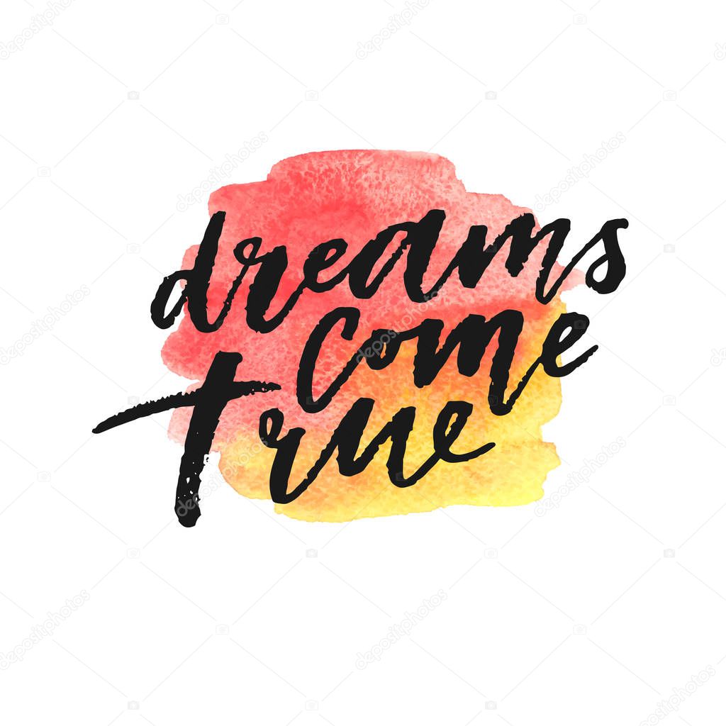 Dreams come true hand drawn lettering on watercolor splash in red and yellow colors.
