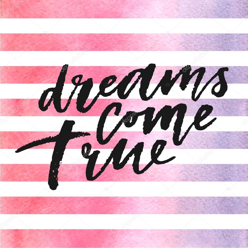 Dreams come true lettering on watercolor stripes in violet and pink colors.