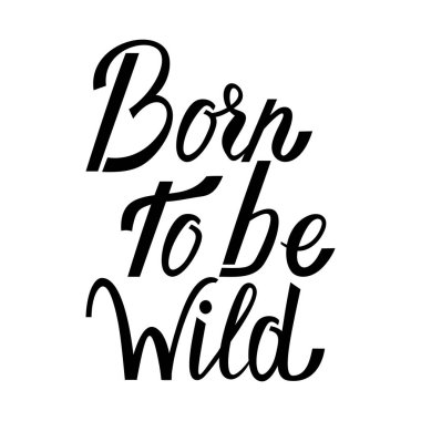 Vahşi olmak için doğmuş