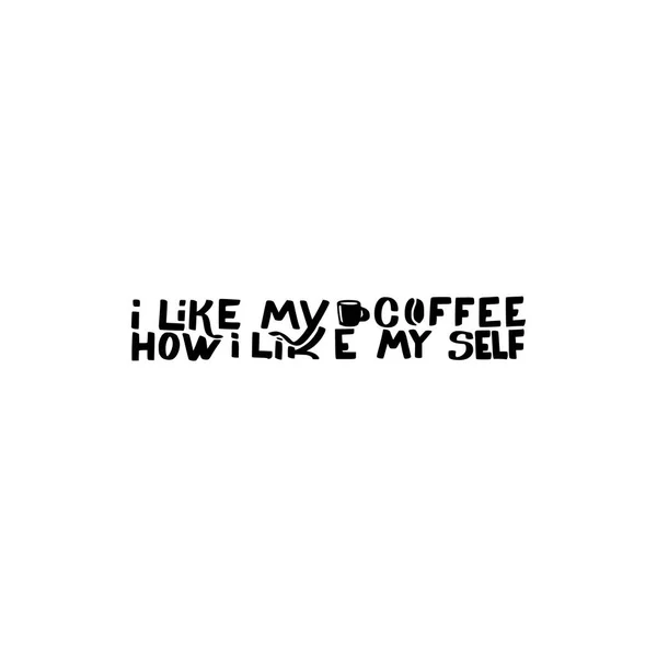 Me gusta mi café cómo me gusta mi auto cepillo mano dibujado inscripción — Vector de stock