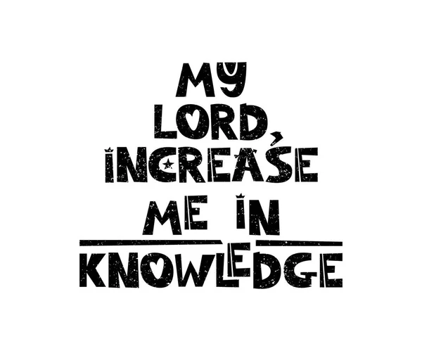 My Lord, increase me in knowledge. Hand drawn style typography poster with inspirational quote. Greeting card, print art or home decoration in Scandinavian style. Scandinavian design. Vector — Stock Vector