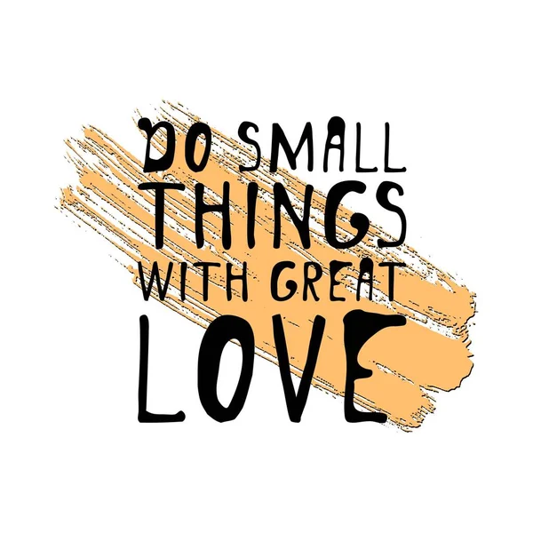 Haz cosas pequeñas con gran amor. Diseño de letras a mano. vector — Archivo Imágenes Vectoriales