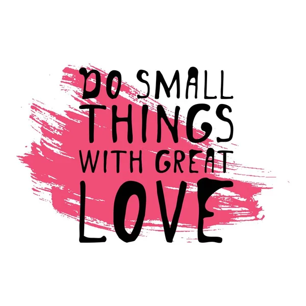Gör små saker med stor kärlek. Hand bokstäver design. vektor — Stock vektor