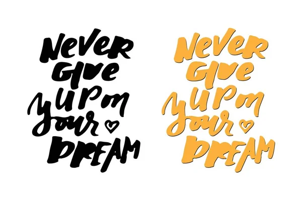 Non rinunciare mai ai tuoi sogni. Lettere a mano e tipografia personalizzata per il tuo design — Vettoriale Stock