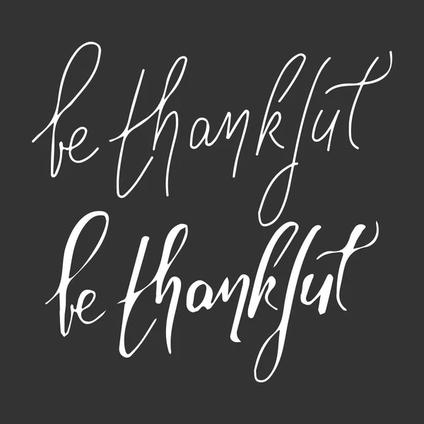 Be thankful.Hand drawn tee graphic. Typographic print poster for media. — Stock Vector