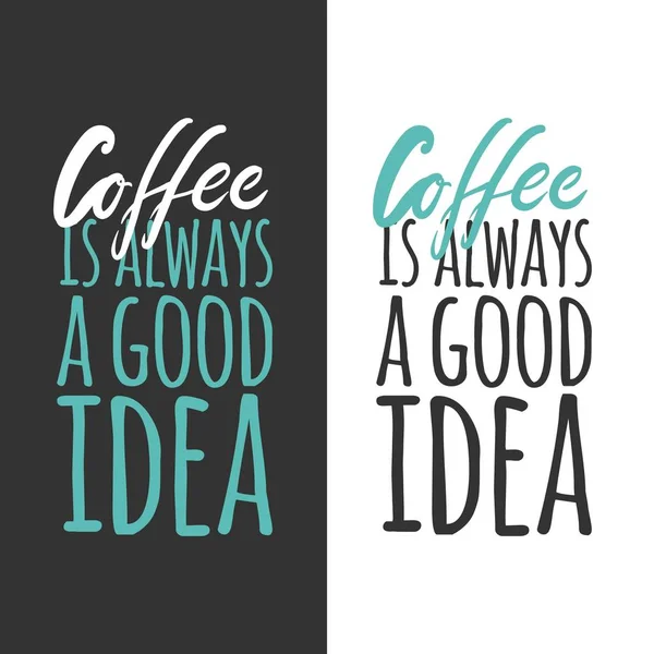 Coffee is always a good idea. Lettering and custom typography for your design — Stock Vector