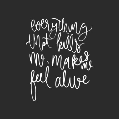 Kills me, her şey canlı hissetmemi sağlıyor. Motive edici el yazı 